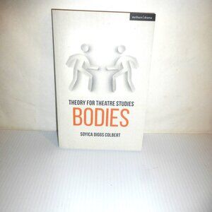 2022 Theory For Theatre Studies BODIES Soyica Colbert Bloomsbury Drama Book
